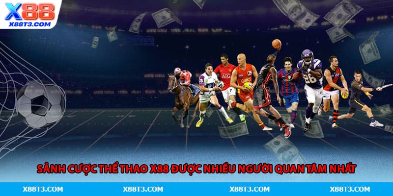 Sảnh cược thể thao X88 được nhiều người quan tâm nhất
